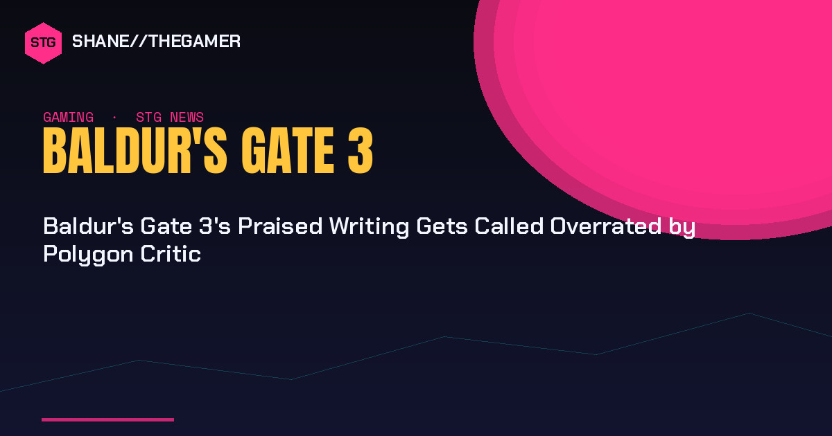 Baldur’s Gate 3’s Praised Writing Gets Called Overrated by Polygon Critic