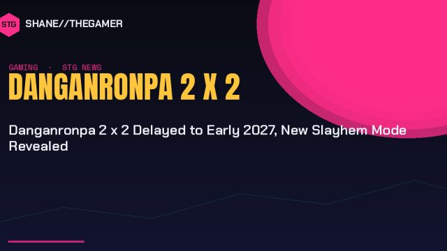 Danganronpa 2 x 2 Delayed to Early 2027, New Slayhem Mode Revealed