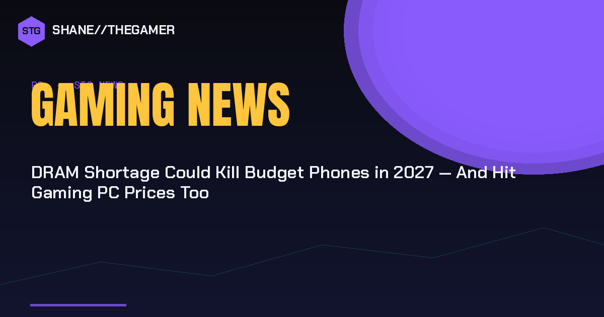 DRAM Shortage Could Kill Budget Phones in 2027 — And Hit Gaming PC Prices Too