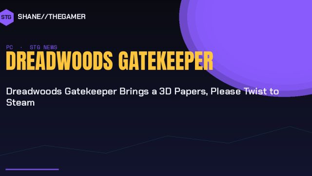 Dreadwoods Gatekeeper Brings a 3D Papers, Please Twist to Steam