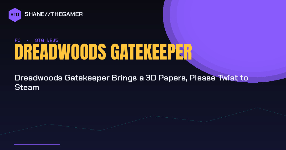 Dreadwoods Gatekeeper Brings a 3D Papers, Please Twist to Steam