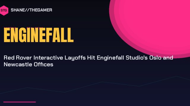 Red Rover Interactive Layoffs Hit Enginefall Studio’s Oslo and Newcastle Offices