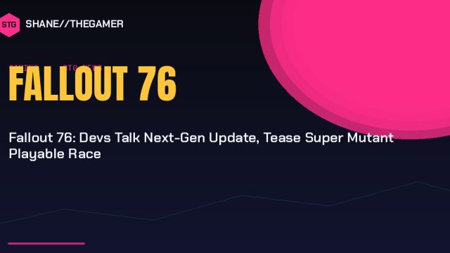 Fallout 76: Devs Talk Next-Gen Update, Tease Super Mutant Playable Race