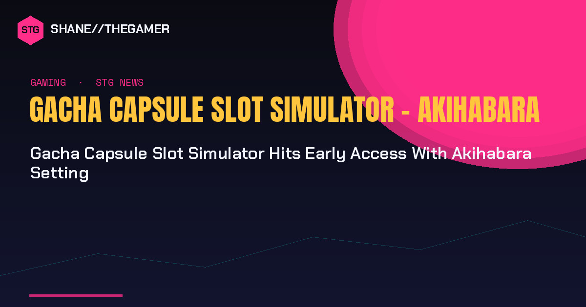Gacha Capsule Slot Simulator Hits Early Access With Akihabara Setting