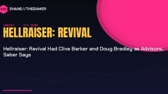 Hellraiser: Revival Had Clive Barker and Doug Bradley as Advisors, Saber Says