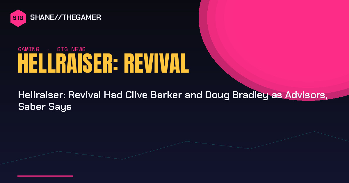 Hellraiser: Revival Had Clive Barker and Doug Bradley as Advisors, Saber Says