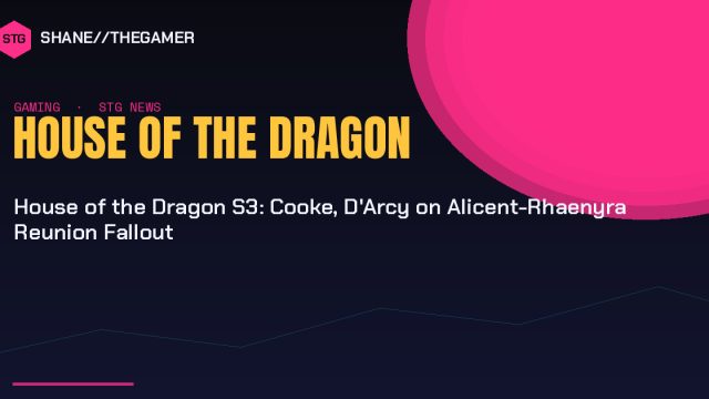 House of the Dragon S3: Cooke, D’Arcy on Alicent-Rhaenyra Reunion Fallout