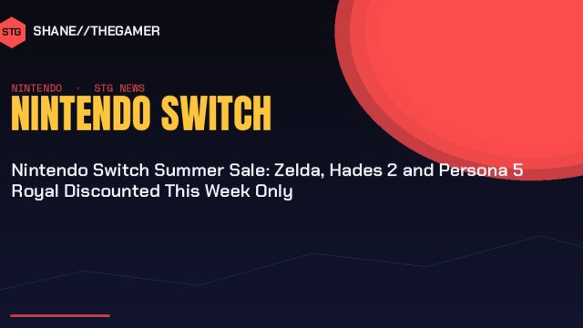 Nintendo Switch Summer Sale: Zelda, Hades 2 and Persona 5 Royal Discounted This Week Only