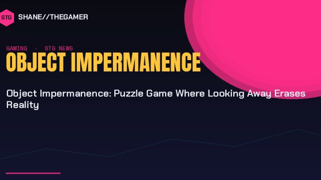 Object Impermanence: Puzzle Game Where Looking Away Erases Reality