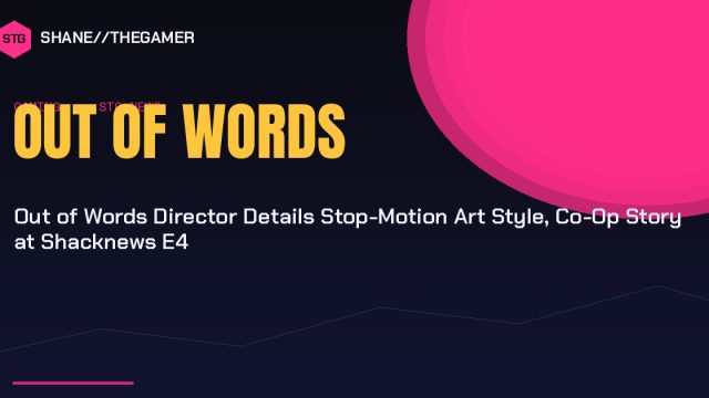 Out of Words Director Details Stop-Motion Art Style, Co-Op Story at Shacknews E4