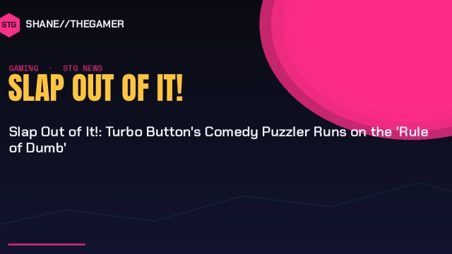 Slap Out of It!: Turbo Button’s Comedy Puzzler Runs on the ‘Rule of Dumb’