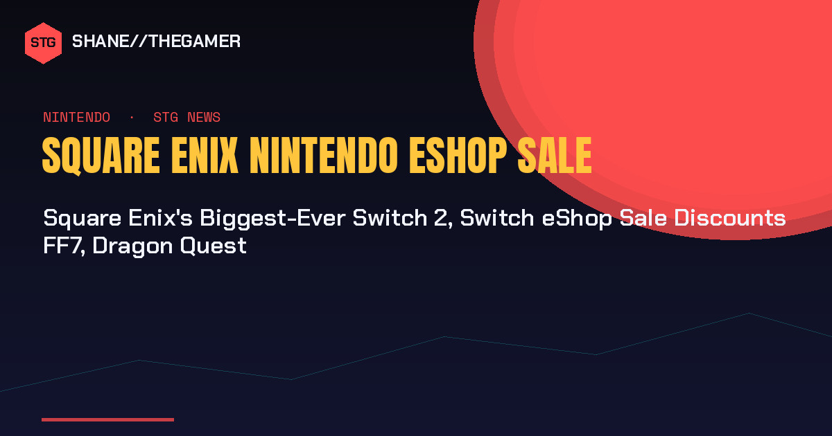 Square Enix’s Biggest-Ever Switch 2, Switch eShop Sale Discounts FF7, Dragon Quest