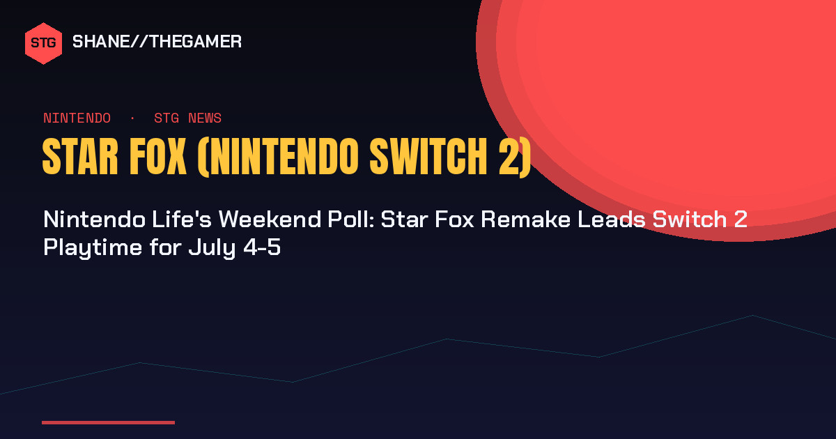 Nintendo Life’s Weekend Poll: Star Fox Remake Leads Switch 2 Playtime for July 4-5