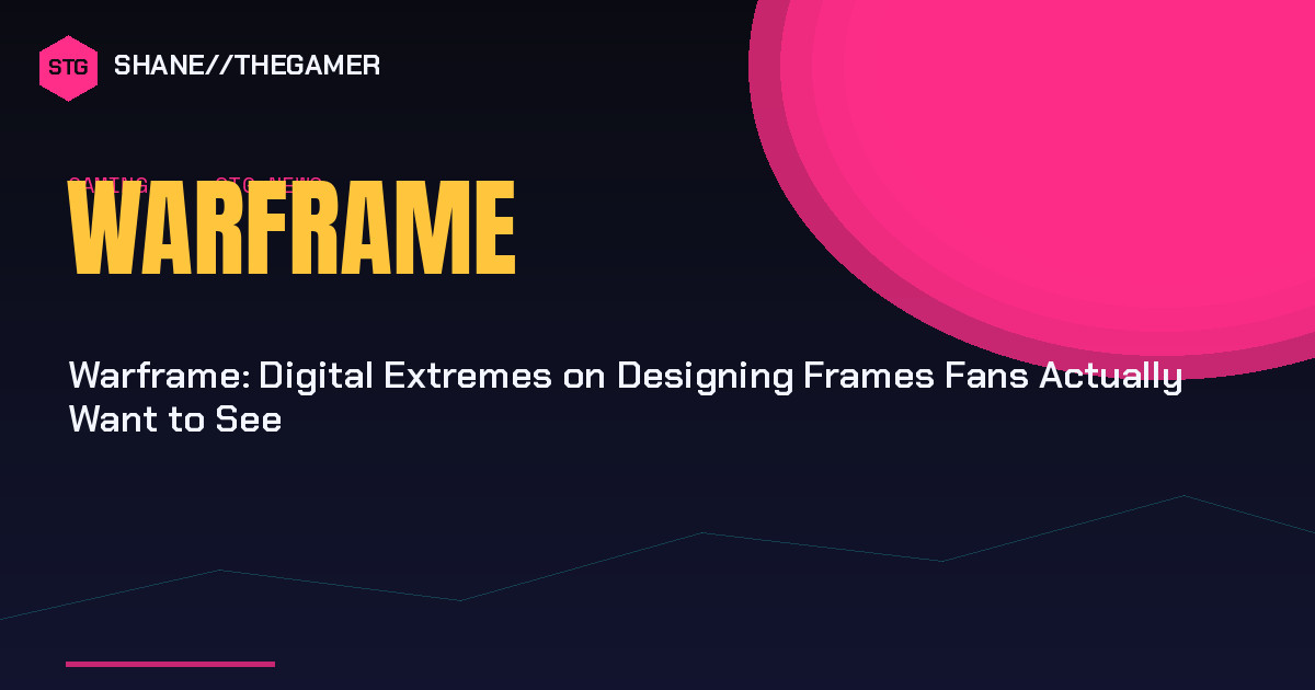 Warframe: Digital Extremes on Designing Frames Fans Actually Want to See
