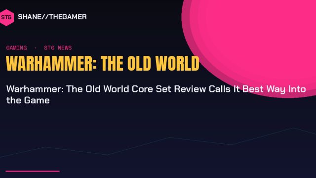 Warhammer: The Old World Core Set Review Calls It Best Way Into the Game