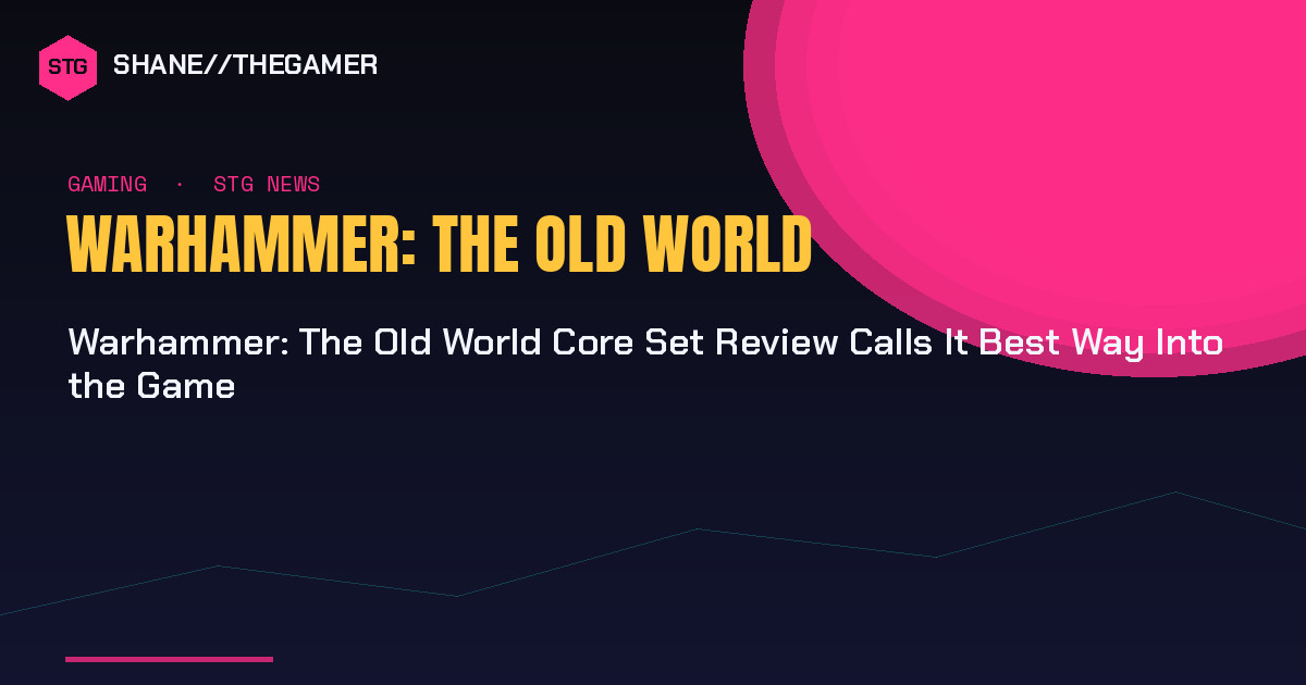 Warhammer: The Old World Core Set Review Calls It Best Way Into the Game