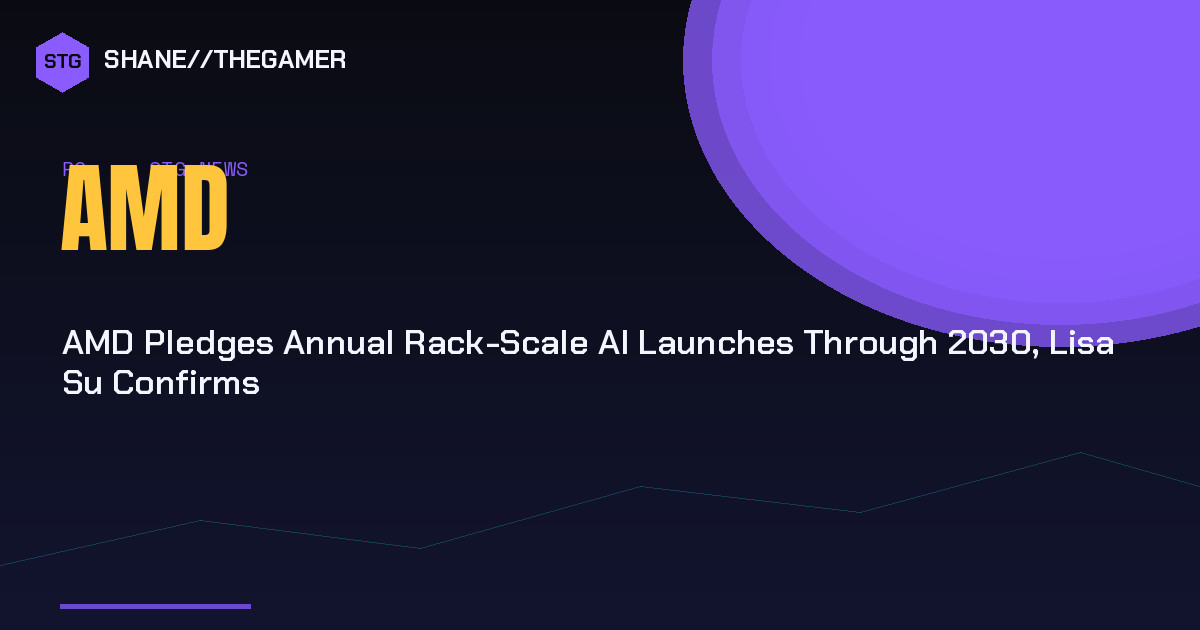 AMD Pledges Annual Rack-Scale AI Launches Through 2030, Lisa Su Confirms - Shane the Gamer