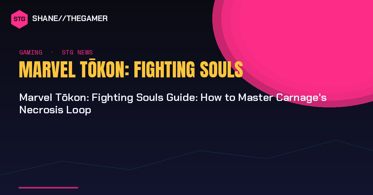 Marvel Tōkon: Fighting Souls Guide: How to Master Carnage's Necrosis Loop - Shane the Gamer