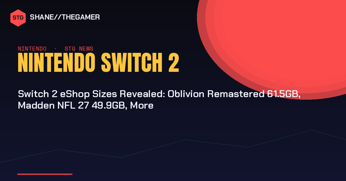 Switch 2 eShop Sizes Revealed: Oblivion Remastered 61.5GB, Madden NFL 27 49.9GB, More - Shane the Gamer