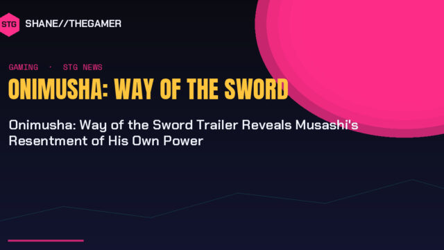 Onimusha: Way of the Sword Trailer Reveals Musashi’s Resentment of His Own Power