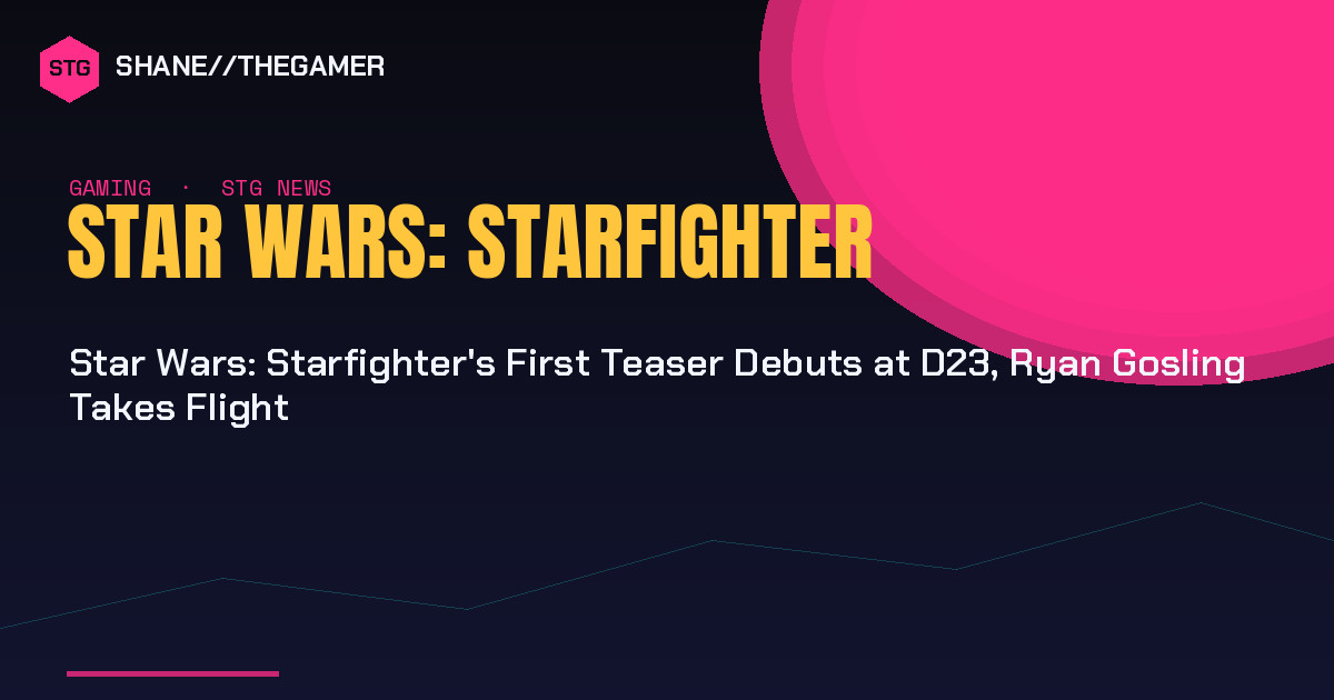 Star Wars: Starfighter's First Teaser Debuts at D23, Ryan Gosling Takes Flight - Shane the Gamer